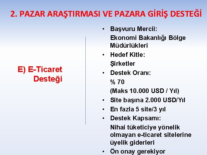 2. PAZAR ARAŞTIRMASI VE PAZARA GİRİŞ DESTEĞİ E) E-Ticaret Desteği • Başvuru Mercii: Ekonomi