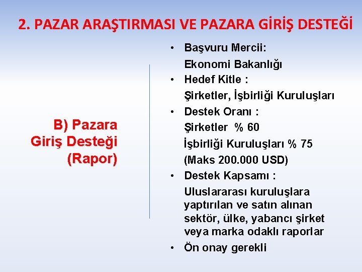 2. PAZAR ARAŞTIRMASI VE PAZARA GİRİŞ DESTEĞİ B) Pazara Giriş Desteği (Rapor) • Başvuru