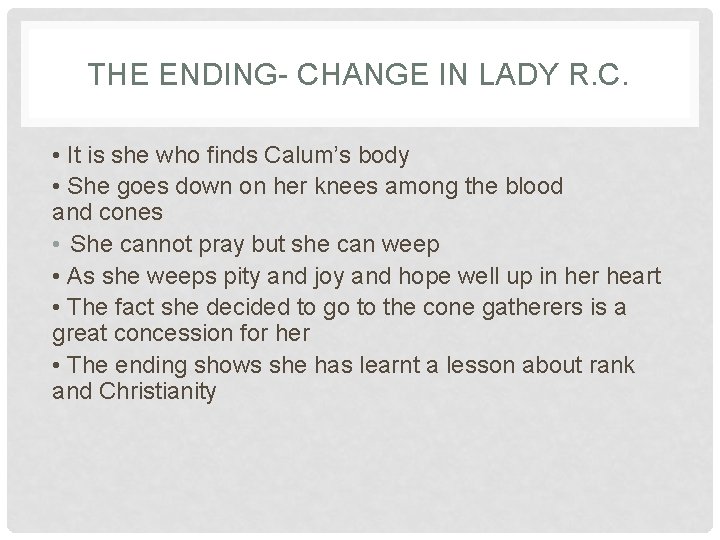 THE ENDING- CHANGE IN LADY R. C. • It is she who finds Calum’s