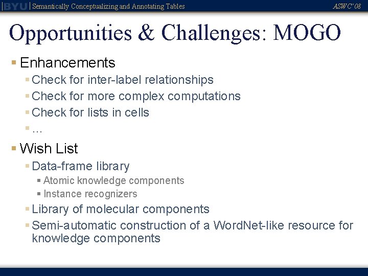 Semantically Conceptualizing and Annotating Tables ASWC’ 08 Opportunities & Challenges: MOGO § Enhancements §