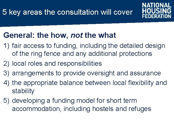 5 key areas the consultation will cover General: the how, not the what 1)