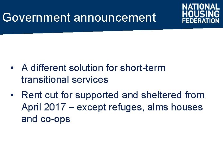 Government announcement • A different solution for short-term transitional services • Rent cut for