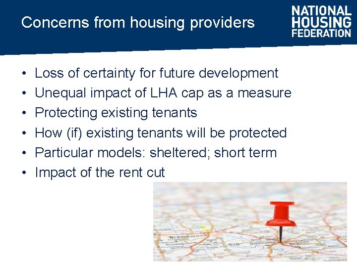 Concerns from housing providers • • • Loss of certainty for future development Unequal