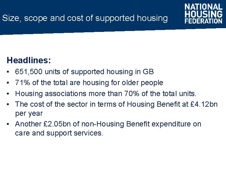 Size, scope and cost of supported housing Headlines: • • 651, 500 units of