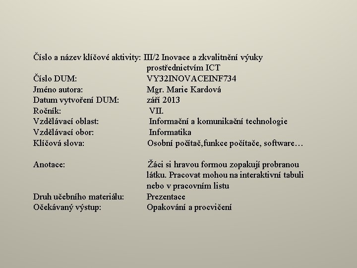 Číslo a název klíčové aktivity: III/2 Inovace a zkvalitnění výuky prostřednictvím ICT Číslo DUM: