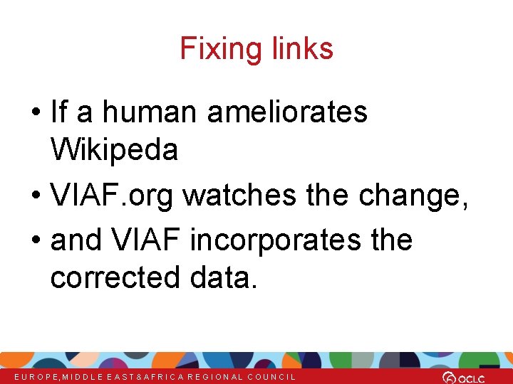 Fixing links • If a human ameliorates Wikipeda • VIAF. org watches the change,