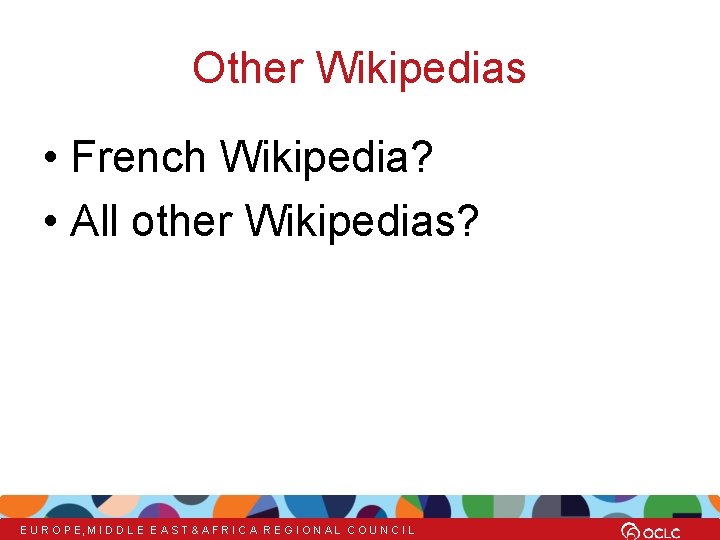 Other Wikipedias • French Wikipedia? • All other Wikipedias? E U R O P