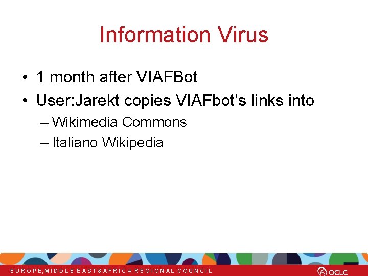 Information Virus • 1 month after VIAFBot • User: Jarekt copies VIAFbot’s links into