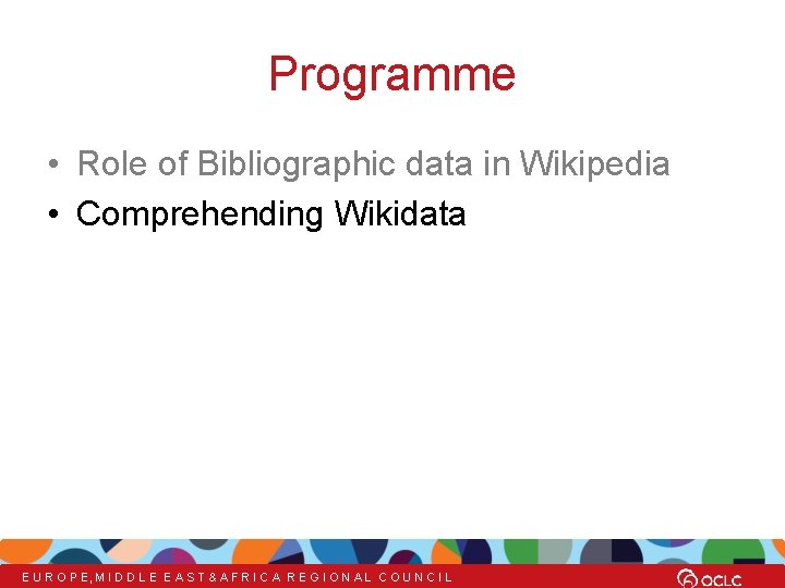 Programme • Role of Bibliographic data in Wikipedia • Comprehending Wikidata E U R