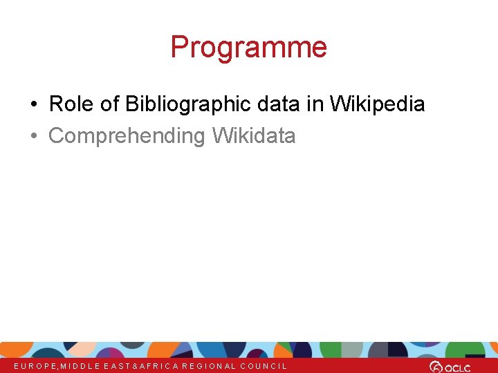 Programme • Role of Bibliographic data in Wikipedia • Comprehending Wikidata E U R
