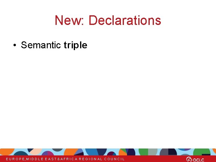 New: Declarations • Semantic triple E U R O P E, M I D