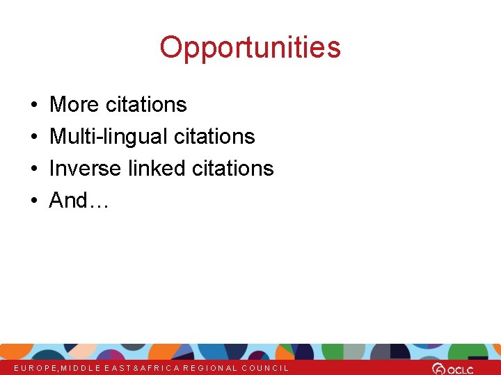 Opportunities • • More citations Multi-lingual citations Inverse linked citations And… E U R