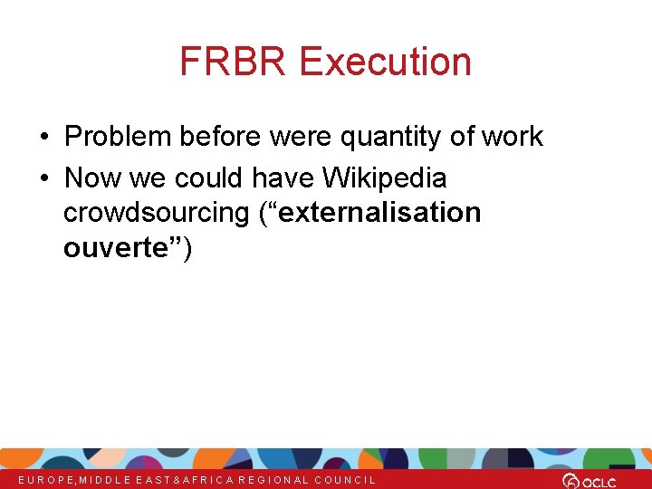 FRBR Execution • Problem before were quantity of work • Now we could have