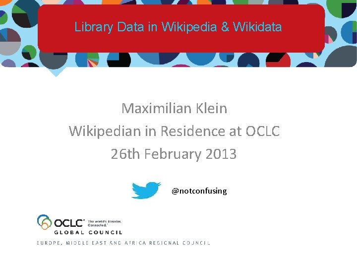 Library Data in Wikipedia & Wikidata Maximilian Klein Wikipedian in Residence at OCLC 26