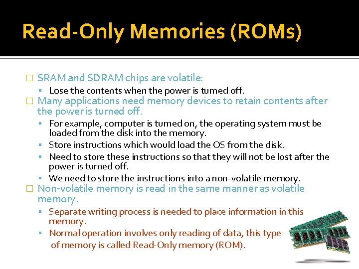 Read-Only Memories (ROMs) � � SRAM and SDRAM chips are volatile: Lose the contents