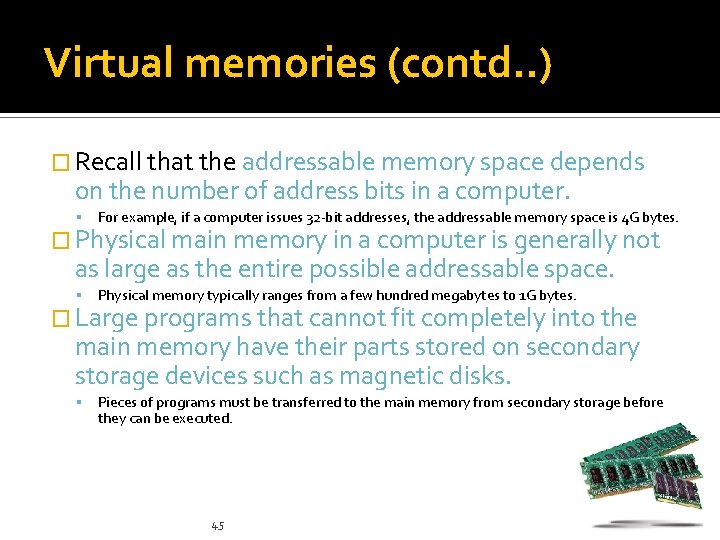 Virtual memories (contd. . ) � Recall that the addressable memory space depends on
