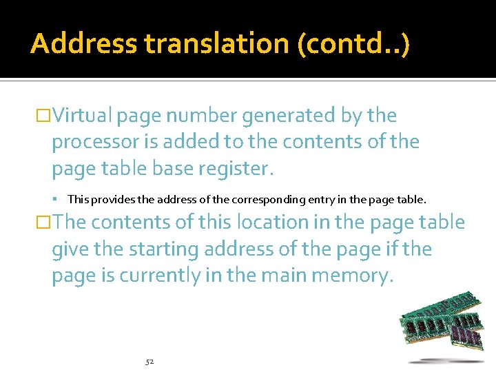 Address translation (contd. . ) �Virtual page number generated by the processor is added