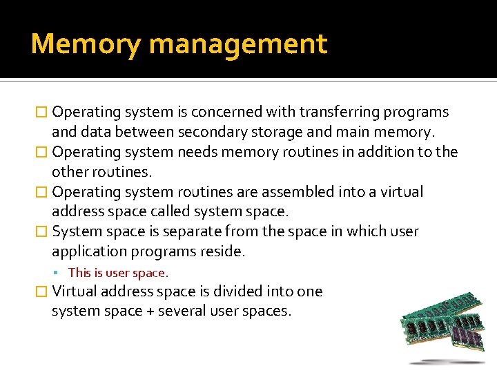 Memory management � Operating system is concerned with transferring programs and data between secondary