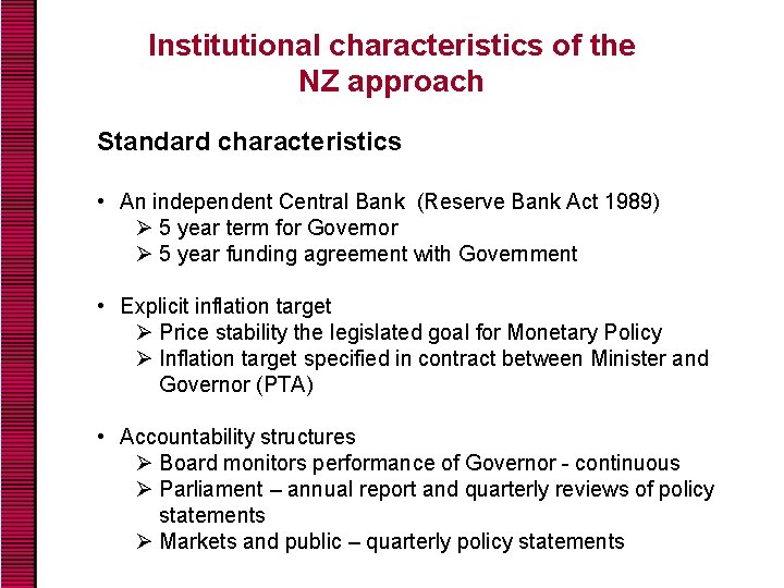 Institutional characteristics of the NZ approach Standard characteristics • An independent Central Bank (Reserve