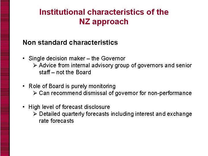 Institutional characteristics of the NZ approach Non standard characteristics • Single decision maker –