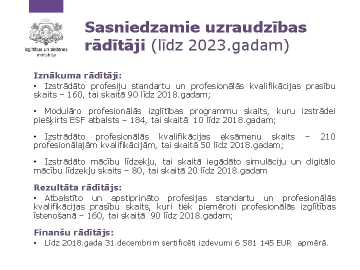 Sasniedzamie uzraudzības rādītāji (līdz 2023. gadam) Iznākuma rādītāji: • Izstrādāto profesiju standartu un profesionālās