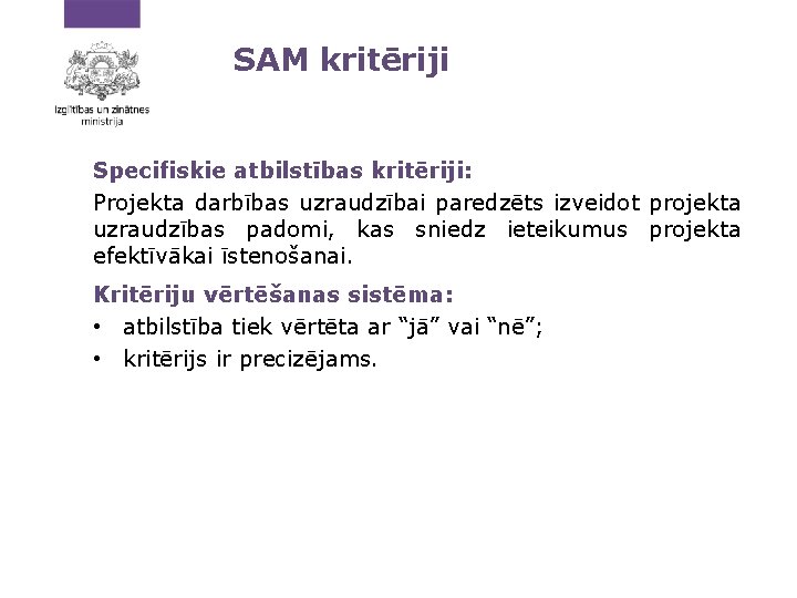 SAM kritēriji Specifiskie atbilstības kritēriji: Projekta darbības uzraudzībai paredzēts izveidot projekta uzraudzības padomi, kas