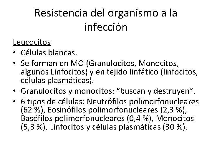 Resistencia del organismo a la infección Leucocitos • Células blancas. • Se forman en