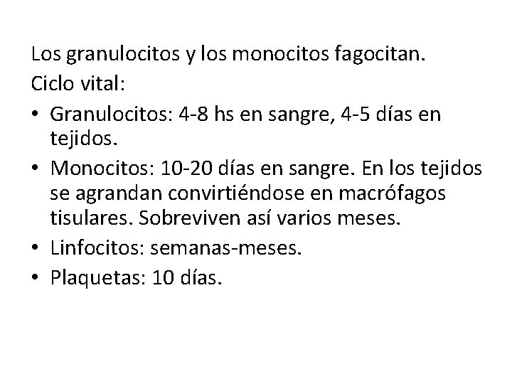 Los granulocitos y los monocitos fagocitan. Ciclo vital: • Granulocitos: 4 -8 hs en