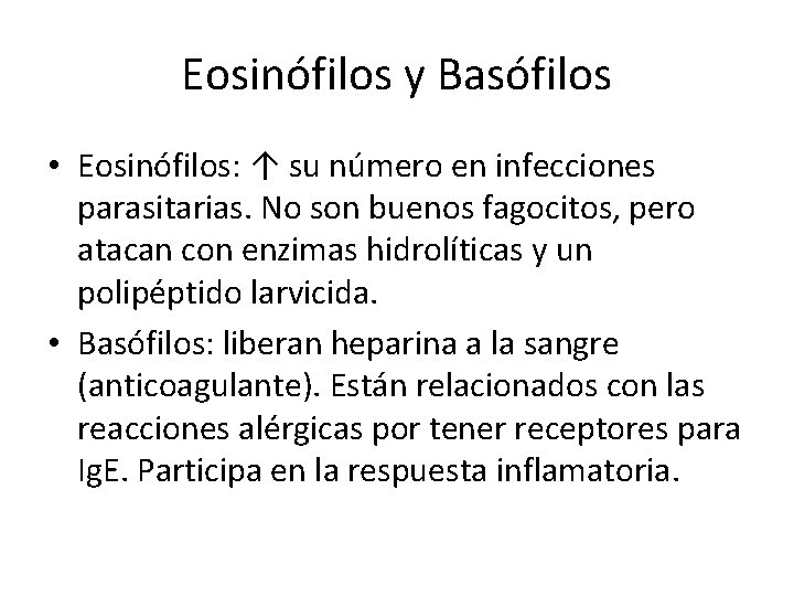 Eosinófilos y Basófilos • Eosinófilos: ↑ su número en infecciones parasitarias. No son buenos