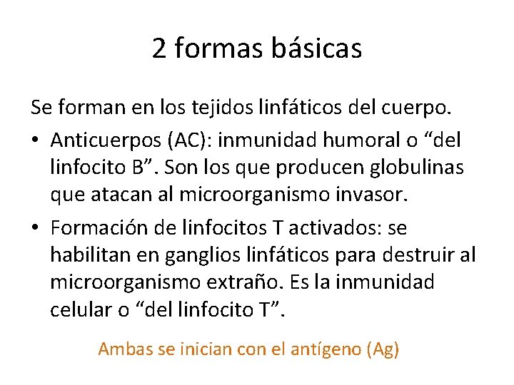 2 formas básicas Se forman en los tejidos linfáticos del cuerpo. • Anticuerpos (AC):