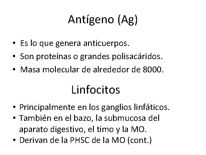 Antígeno (Ag) • Es lo que genera anticuerpos. • Son proteínas o grandes polisacáridos.