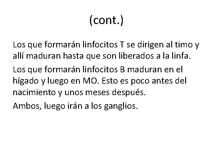 (cont. ) Los que formarán linfocitos T se dirigen al timo y allí maduran