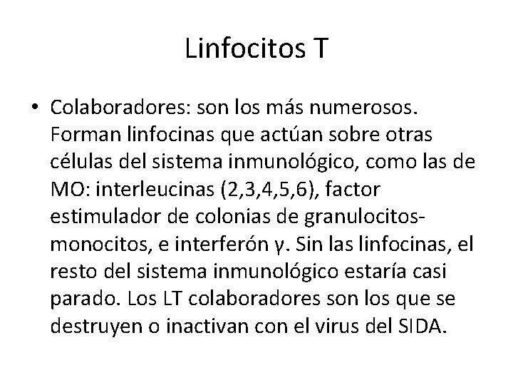 Linfocitos T • Colaboradores: son los más numerosos. Forman linfocinas que actúan sobre otras
