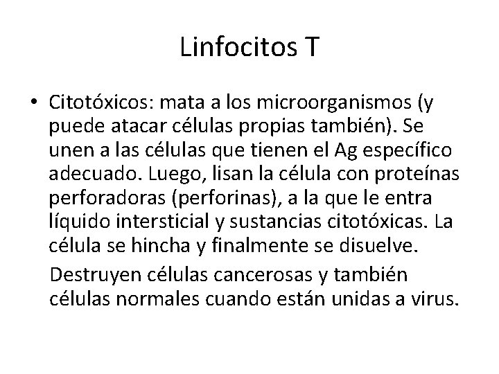 Linfocitos T • Citotóxicos: mata a los microorganismos (y puede atacar células propias también).
