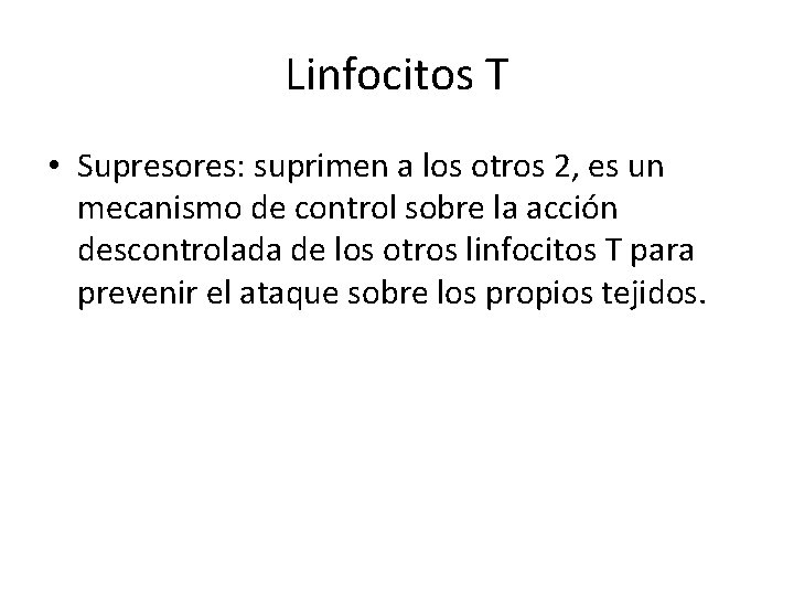 Linfocitos T • Supresores: suprimen a los otros 2, es un mecanismo de control
