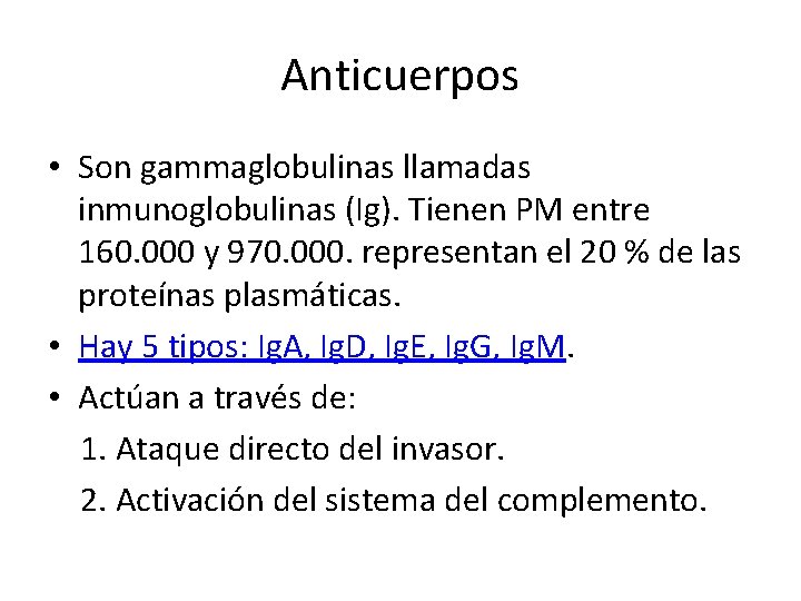 Anticuerpos • Son gammaglobulinas llamadas inmunoglobulinas (Ig). Tienen PM entre 160. 000 y 970.