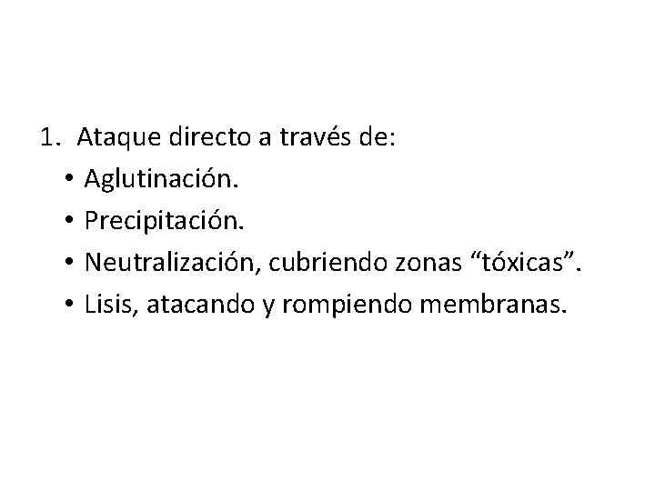 1. Ataque directo a través de: • Aglutinación. • Precipitación. • Neutralización, cubriendo zonas
