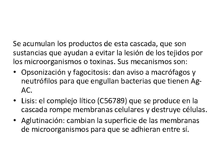 Se acumulan los productos de esta cascada, que son sustancias que ayudan a evitar