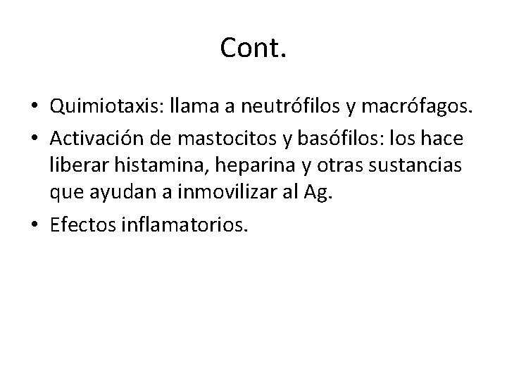 Cont. • Quimiotaxis: llama a neutrófilos y macrófagos. • Activación de mastocitos y basófilos: