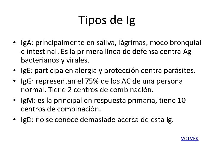 Tipos de Ig • Ig. A: principalmente en saliva, lágrimas, moco bronquial e intestinal.