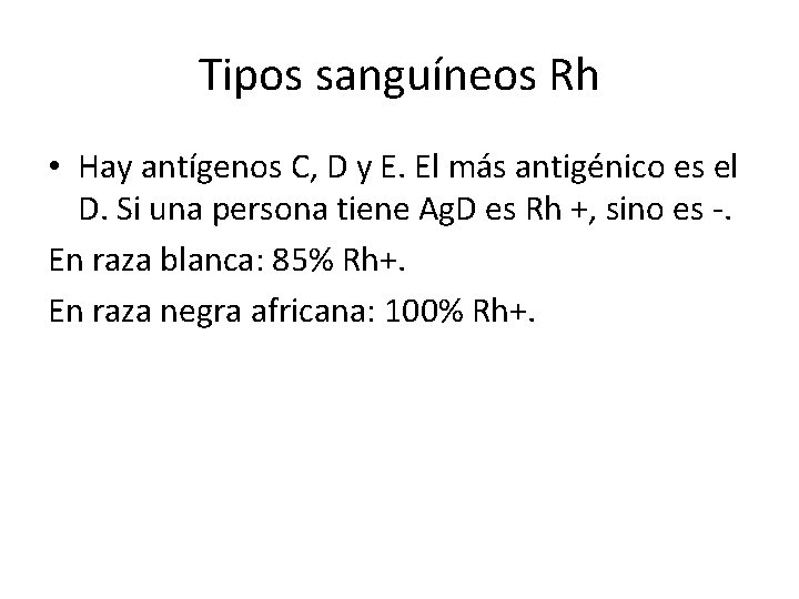 Tipos sanguíneos Rh • Hay antígenos C, D y E. El más antigénico es