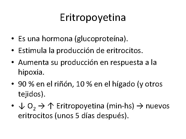 Eritropoyetina • Es una hormona (glucoproteína). • Estimula la producción de eritrocitos. • Aumenta