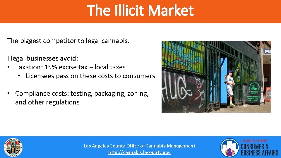 The Illicit Market The biggest competitor to legal cannabis. Illegal businesses avoid: • Taxation: