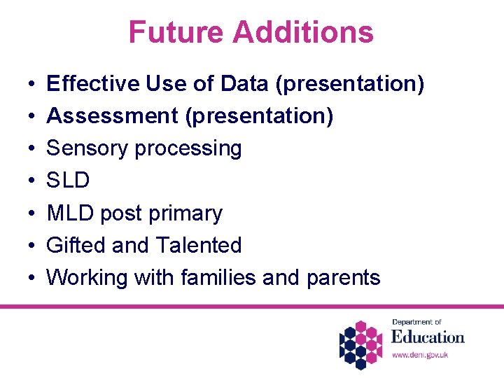 Future Additions • • Effective Use of Data (presentation) Assessment (presentation) Sensory processing SLD
