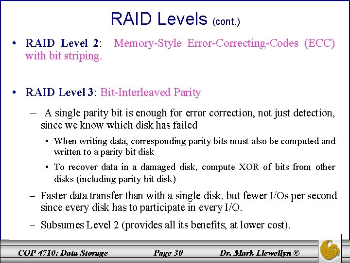RAID Levels (cont. ) • RAID Level 2: Memory-Style Error-Correcting-Codes (ECC) with bit striping.