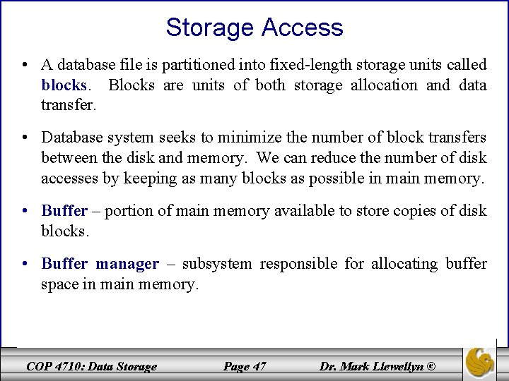 Storage Access • A database file is partitioned into fixed-length storage units called blocks.
