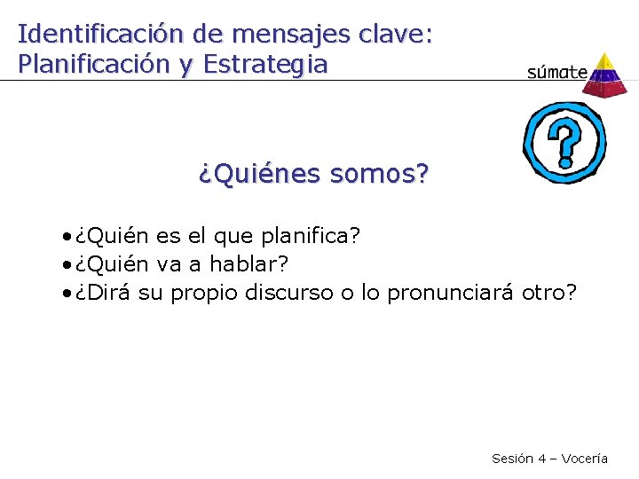 Identificación de mensajes clave: Planificación y Estrategia ¿Quiénes somos? • ¿Quién es el que