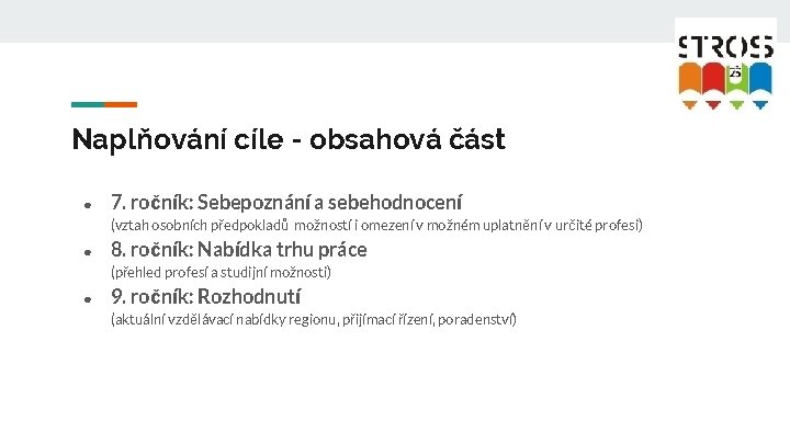 Naplňování cíle - obsahová část ● 7. ročník: Sebepoznání a sebehodnocení (vztah osobních předpokladů