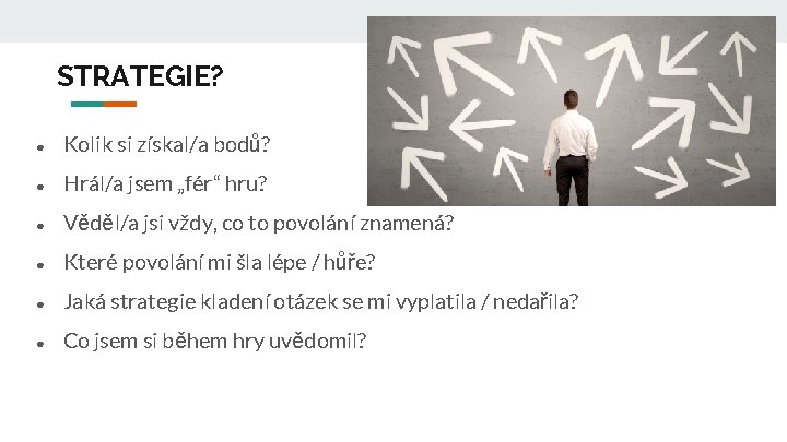 STRATEGIE? ● Kolik si získal/a bodů? ● Hrál/a jsem „fér“ hru? ● Věděl/a jsi