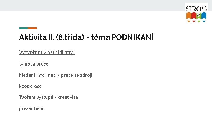 Aktivita II. (8. třída) - téma PODNIKÁNÍ Vytvoření vlastní firmy: týmová práce hledání informací